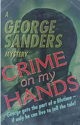 Un crime sur les bras : Un mystère de George Sanders - Crime on my Hands: A George Sanders Mystery