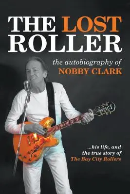Le rouleau perdu : L'autobiographie de Nobby Clark - The Lost Roller: The Autobiography of Nobby Clark