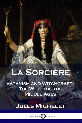 La Sorcière : Satanisme et sorcellerie - La sorcière du Moyen Âge - La Sorcire: Satanism and Witchcraft - The Witch of the Middle Ages