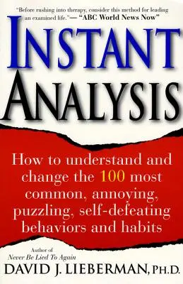 Analyse instantanée : Comment comprendre et changer les 100 comportements et habitudes les plus courants, les plus ennuyeux, les plus déroutants et les plus autodestructeurs. - Instant Analysis: How to Understand and Change the 100 Most Common, Annoying, Puzzling, Self-Defeating Behaviors and Habits