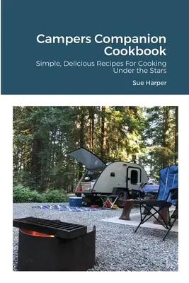 Campers Companion Cookbook : Des recettes simples et délicieuses pour cuisiner sous les étoiles - Campers Companion Cookbook: Simple, Delicious Recipes For Cooking Under the Stars