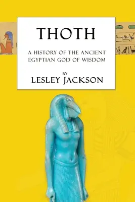 Thot : L'histoire de l'ancien dieu égyptien de la sagesse - Thoth: The History of the Ancient Egyptian God of Wisdom