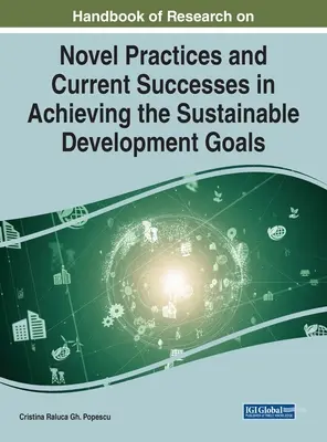 Manuel de recherche sur les nouvelles pratiques et les succès actuels dans la réalisation des objectifs de développement durable - Handbook of Research on Novel Practices and Current Successes in Achieving the Sustainable Development Goals