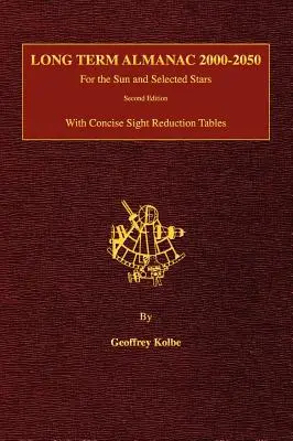 Almanach à long terme 2000-2050 : Pour le Soleil et une sélection d'étoiles avec des tableaux concis de réduction de la vue, 2e édition (couverture rigide) - Long Term Almanac 2000-2050: For the Sun and Selected Stars With Concise Sight Reduction Tables, 2nd Edition (Hardcover)