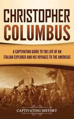 Christophe Colomb : Un guide captivant de la vie d'un explorateur italien et de ses voyages aux Amériques - Christopher Columbus: A Captivating Guide to the Life of an Italian Explorer and His Voyages to the Americas