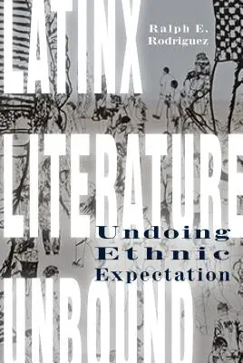 La littérature latino-américaine sans frontières : Défaire les attentes ethniques - Latinx Literature Unbound: Undoing Ethnic Expectation