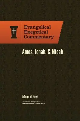 Amos, Jonas et Michée : Commentaire exégétique évangélique - Amos, Jonah, & Micah: Evangelical Exegetical Commentary