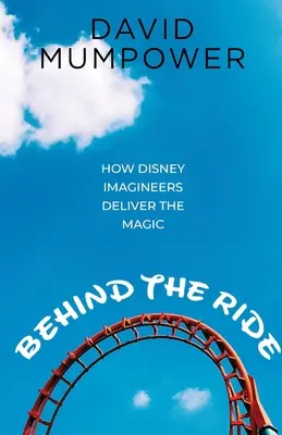 Derrière le manège : Comment les Imagineurs de Disney créent la magie - Behind the Ride: How Disney Imagineers Deliver the Magic