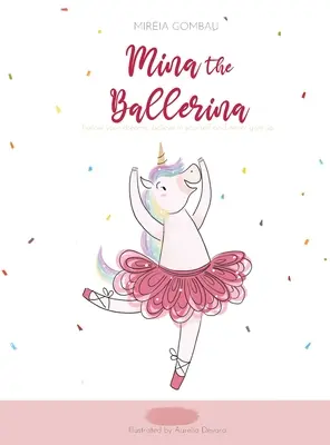 Mina la ballerine : Poursuis tes rêves, crois en toi et n'abandonne jamais. - Mina the ballerina: Follow your dreams, believe in yourself and never give up.