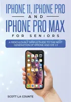 iPhone 11, iPhone Pro et iPhone Pro Max pour les seniors : Un guide ridiculement simple pour la nouvelle génération d'iPhone et iOS 13 - iPhone 11, iPhone Pro, and iPhone Pro Max For Seniors: A Ridiculously Simple Guide to the Next Generation of iPhone and iOS 13