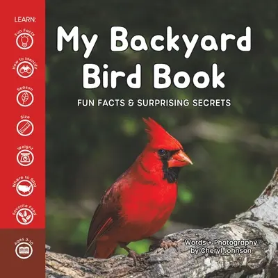 Le livre des oiseaux de mon jardin : Faits amusants et secrets surprenants - My Backyard Bird Book: Fun Facts & Surprising Secrets