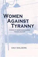 Les femmes contre la tyrannie : Poèmes de la résistance pendant l'Holocauste - Women Against Tyranny: Poems of Resistance during the Holocaust