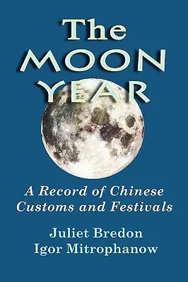 L'année lunaire - Un registre des coutumes et des fêtes chinoises - The Moon Year - A Record of Chinese Customs and Festivals