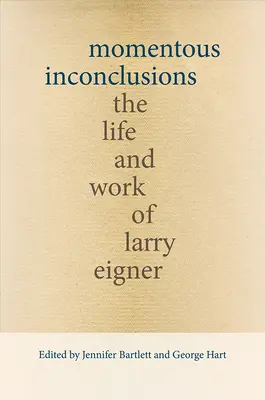 Momentous Inconclusions : La vie et l'œuvre de Larry Eigner - Momentous Inconclusions: The Life and Work of Larry Eigner