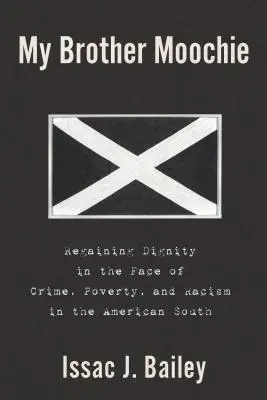 Mon frère Moochie : Retrouver sa dignité face au crime, à la pauvreté et au racisme dans le Sud américain - My Brother Moochie: Regaining Dignity in the Face of Crime, Poverty, and Racism in the American South