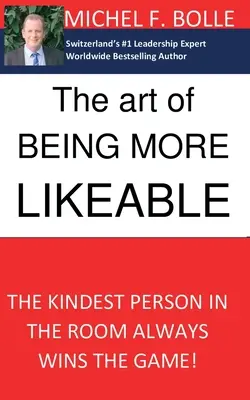 L'art d'être plus sympathique : La personne la plus gentille dans la pièce gagne toujours la partie... - The Art of Being More Likeable: The kindest person in the room always wins the game...