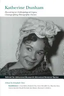 Katherine Dunham : Récupérer un héritage anthropologique, chorégraphier l'avenir ethnographique - Katherine Dunham: Recovering an Anthropological Legacy, Choreographing Ethnographic Futures