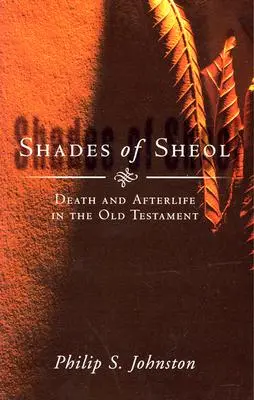 Les nuances du Shéol : La mort et l'au-delà dans l'Ancien Testament - Shades of Sheol: Death and Afterlife in the Old Testament