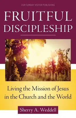 Un discipulat fécond : Vivre la mission de Jésus dans l'Eglise et dans le monde - Fruitful Discipleship: Living the Mission of Jesus in the Church and the World