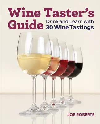 Guide du dégustateur de vin : Boire et apprendre avec 30 dégustations de vins - Wine Taster's Guide: Drink and Learn with 30 Wine Tastings