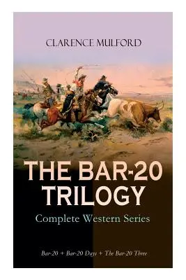 THE BAR-20 TRILOGY - Série complète de westerns : Bar-20 + Bar-20 Days + The Bar-20 Three : Les aventures sauvages de Cassidy et de sa bande d'amis - THE BAR-20 TRILOGY - Complete Western Series: Bar-20 + Bar-20 Days + The Bar-20 Three: Wild Adventures of Cassidy and His Gang of Friends