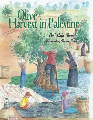 La récolte des olives en Palestine : Une histoire de souvenirs d'enfance - Olive Harvest in Palestine: A story of childhood memories