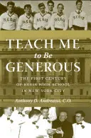 Apprenez-moi à être généreux : Le premier siècle de la Regis High School à New York - Teach Me to Be Generous: The First Century of Regis High School in New York City