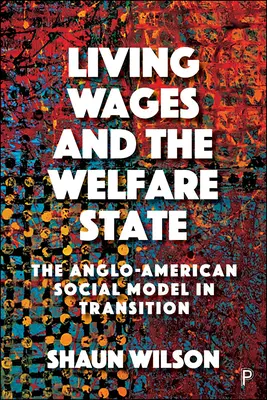 Le salaire minimum et l'État-providence : Le modèle social anglo-américain en transition - Living Wages and the Welfare State: The Anglo-American Social Model in Transition