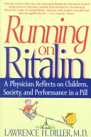 La Ritaline en marche : Un médecin réfléchit sur les enfants, la société et la performance dans une pilule - Running on Ritalin: A Physician Reflects on Children, Society, and Performance in a Pill