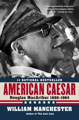 César américain : Douglas MacArthur 1880 - 1964 - American Caesar: Douglas MacArthur 1880 - 1964