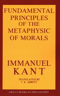 Les principes fondamentaux de la métaphysique des mœurs - The Fundamental Principles of the Metaphysic of Morals