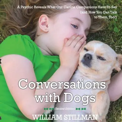 Conversations avec les chiens : un médium révèle ce que nos compagnons canins ont à dire - Conversations With Dogs: A Psychic Reveals What Our Canine Companions Have to Sa
