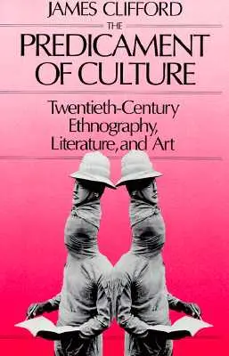Prédicament de la culture : Ethnographie, littérature et art du XXe siècle - Predicament of Culture: Twentieth-Century Ethnography, Literature, and Art