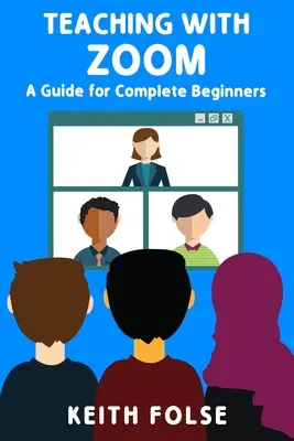 Enseigner avec Zoom : un guide pour les débutants complets - Teaching with Zoom: A Guide for Complete Beginners