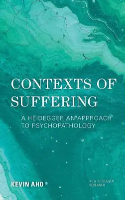 Les contextes de la souffrance : Une approche heideggerienne de la psychopathologie - Contexts of Suffering: A Heideggerian Approach to Psychopathology