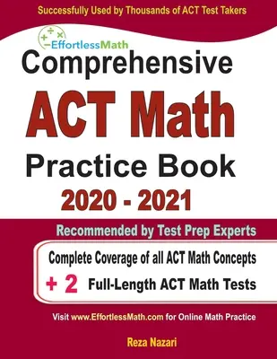 Livre d'entraînement complet aux mathématiques de l'ACT 2020 - 2021 : Couverture complète de tous les concepts de mathématiques de l'ACT + 2 tests de mathématiques complets de l'ACT - Comprehensive ACT Math Practice Book 2020 - 2021: Complete Coverage of all ACT Math Concepts + 2 Full-Length ACT Math Tests