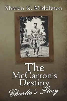 Le destin des McCarron : L'histoire de Charlie - The McCarron's Destiny: Charlie's Story