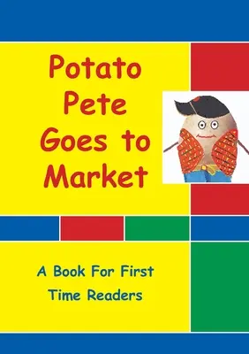 Potato Pete va au marché : Pour les premiers lecteurs - Potato Pete Goes To Market: For First Time Readers