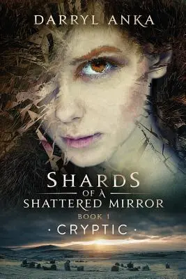 Éclats d'un miroir brisé Livre I : Cryptique - Shards of a Shattered Mirror Book I: Cryptic