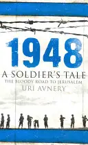 1948 - Récit d'un soldat - La route sanglante vers Jérusalem - 1948 - A Soldier's Tale - The Bloody Road to Jerusalem