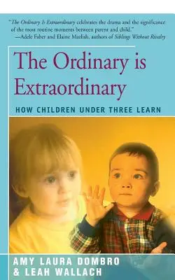 L'ordinaire est extraordinaire : comment les enfants de moins de trois ans apprennent - The Ordinary Is Extraordinary: How Children Under Three Learn