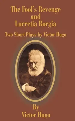 La vengeance du fou et Lucrèce Borgia : Deux pièces courtes - The Fool's Revenge and Lucretia Borgia: Two Short Plays