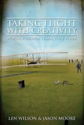 L'envol de la créativité : Des équipes de conception de culte qui fonctionnent - Taking Flight with Creativity: Worship Design Teams That Work