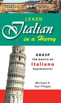 Apprendre l'italien à la hâte : Apprendre les bases de l'italien rapidement ! - Learn Italian in a Hurry: Grasp the Basics of Italian Rapidamente!