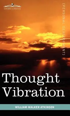 La vibration de la pensée ou la loi de l'attraction dans le monde de la pensée - Thought Vibration or the Law of Attraction in the Thought World