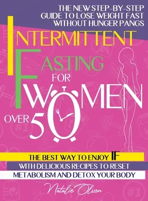 Le jeûne intermittent pour les femmes de plus de 50 ans : Le nouveau guide étape par étape pour perdre du poids rapidement sans fringales. La meilleure façon d'apprécier le jeûne intermittent avec de délicieux R - Intermittent Fasting for Women Over 50: The New Step-by-Step Guide to Lose Weight Fast without Hunger Pangs. The Best Way to Enjoy IF with Delicious R