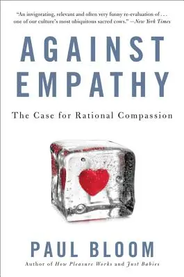 Contre l'empathie : les arguments en faveur de la compassion rationnelle - Against Empathy: The Case for Rational Compassion