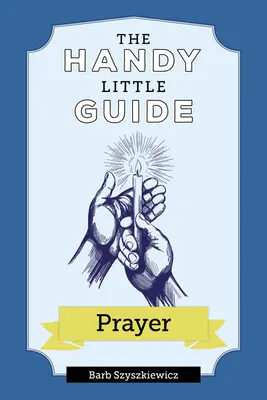 Le petit guide pratique de la prière - The Handy Little Guide to Prayer