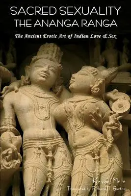 Sexualité sacrée : L'Ananga Ranga ou l'ancien art érotique de l'amour et du sexe en Inde. - Sacred Sexuality: The Ananga Ranga or the Ancient Erotic Art of Indian Love & Sex-