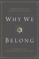 Pourquoi nous appartenons : L'unité évangélique et la diversité confessionnelle - Why We Belong: Evangelical Unity and Denominational Diversity